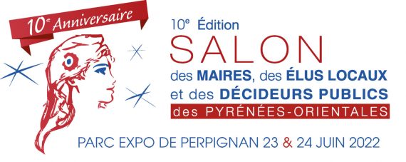 SALON DES MAIRES, DES ÉLUS LOCAUX ET DES DÉCIDEURS PUBLICS DES PYRÉNÉES-ORIENTALES 2022 SALON DES MAIRES, DES ÉLUS LOCAUX ET DES DÉCIDEURS PUBLICS DES PYRÉNÉES-ORIENTALES 2022