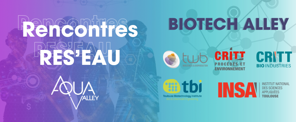 RENCONTRES RES'EAU BIOTECH ALLEY RENCONTRES RES'EAU BIOTECH ALLEY